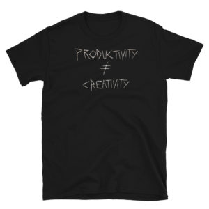PRODUCTIVITY ≠  CREATIVITY