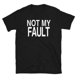 NOT MY FAULT Unisex T-Shirt